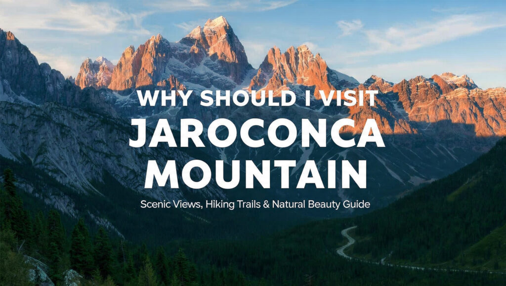 why should i visit jaroconca mountain